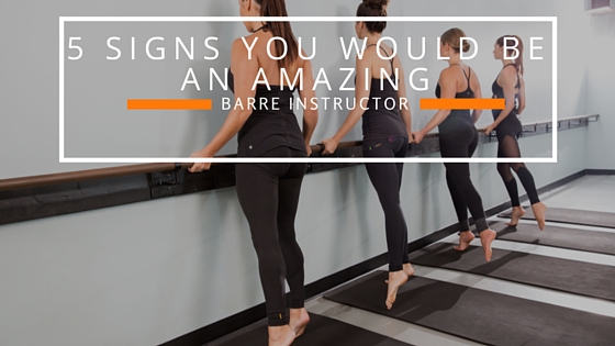 5 Signs You Would Make an Amazing Barre Instructor