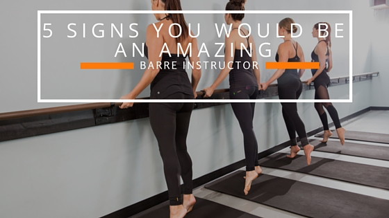 5 Signs You Would be an Amazing Barre Instructor